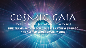 630_Cosmic Gaia_Laura Eisenhower_Time Travel with Special Guests Andrew Basiago and Alfred Lambremont Webre_1920x1080