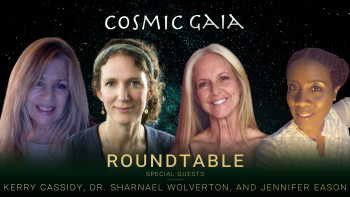 April 14, 2022 - Cosmic Gaia with Laura Eisenhower_ Roundtable with Kerry Cassidy, Dr Sharnael Wolverton, and Jennifer Eason