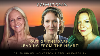 April 21, 2022 - Cosmic Gaia with Laura Eisenhower_ Out of the Dark, Leading From The Heart with Sharnael Wolverton & Stellar Fairbairn