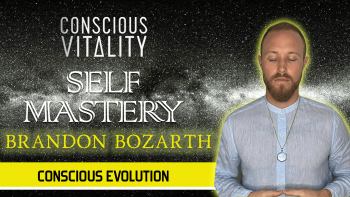 April 7th, 2020 - CONSCIOUS EVOLUTION - SELF MASTERY WITH BRANDON BOZARTH v1