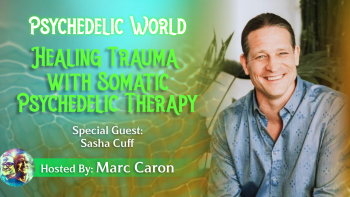 August 25th 2021 - Healing Trauma with Somatic Psychedelic Therapy with Sasha Cuff_w