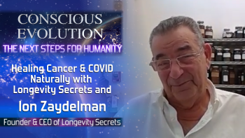 Conscious Evolution - Healing Cancer and Covid Naturally with Longevity Secrets and Ion Zaydelman