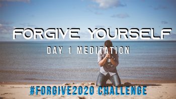Day 1 Meditation Forgive Yourself Forgive2020 Challenge
