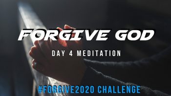 Day 4 Meditation - Forgive God Forgive2020 Challenge