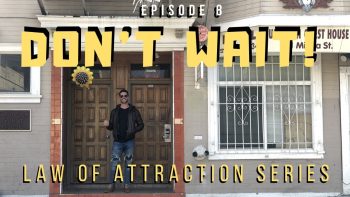 Don_t Wait! Law Of Attraction Ep. 8