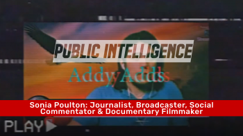 February 13 2022 - Public Intelligence with Addy Adds_ Sonia Poulton_ Journalist, Broadcaster, Social Commentator