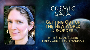 February 24, 2022 - Cosmic Gaia with Laura Eisenhower_ Getting Out Of The New World Dis-order! with Derek and Ellen Aitchison