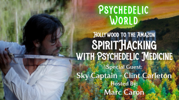 Hollywood to the Amazon - SpiritHacking with Psychedelic Medicine_w
