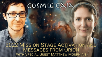January 20, 2022 - Cosmic Gaia with Laura Eisenhower_ 2022 Mission Stage Activation and Messages from Orion with Special Guest Matthew Mournian