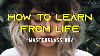 Life Is The Supreme Guru MasterClass Q&A