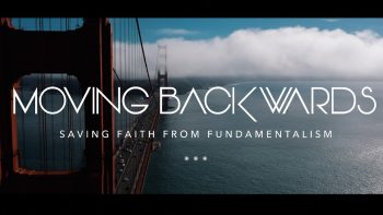 Moving Backwards - Saving Faith From Fundamentalism (Series Trailer)
