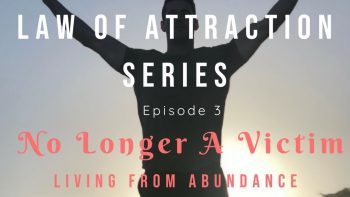 No Longer A Victim Law Of Attraction Ep. 3