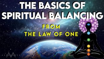 The Basics of Spiritual Balancing (The Law of One) Scivana Live