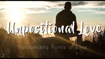 Unpositional Love (Transcending Points of View) Awakening Vlog 004